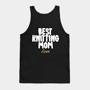 Best Knitting Mom Ever Tank Top